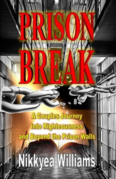Prison Break: A Couples Journey Into Righteousness And Beyond The Prison Walls