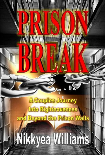 Prison Break: A Couples Journey Into Righteousness And Beyond The Prison Walls