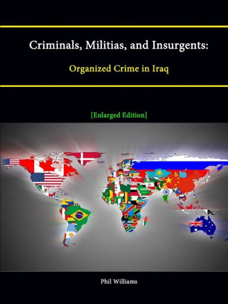 Criminals, Militias, And Insurgents: Organized Crime In Iraq [Enlarged Edition]