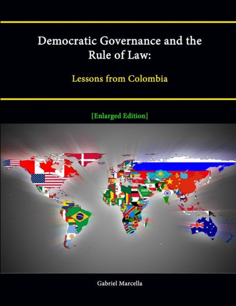 Democratic Governance And The Rule Of Law: Lessons From Colombia [Enlarged Edition]