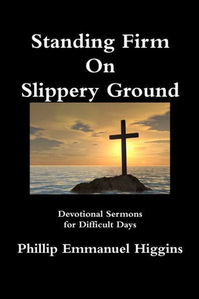 Standing Firm On Slippery Ground: Devotional Sermons For Difficult Days
