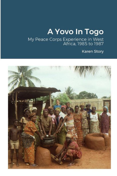 A Yovo In Togo: My Peace Corps Experience In West Africa, 1985 To 1987