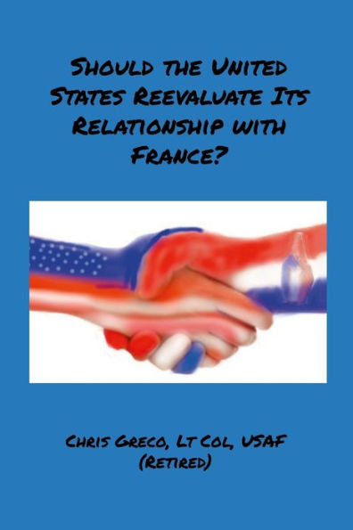 Should The United States Reevaluate Its Relationship With France?: How Do We Conduct International Policy With France?