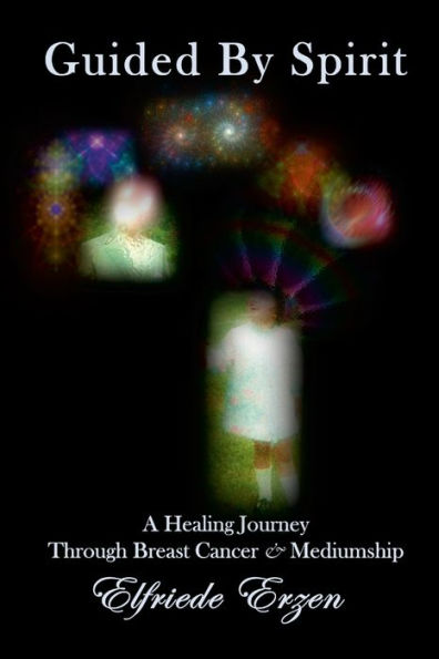 Guided By Spirit: A Healing Journey Through Breast Cancer And Mediumship