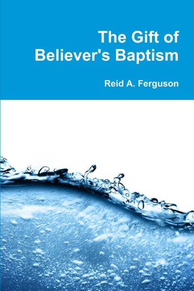 The Gift Of Believer's Baptism