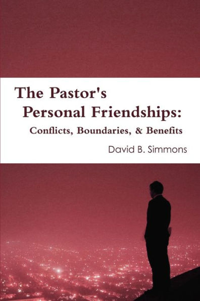 The Pastor's Personal Friendships: Conflicts, Boundaries, And Benefits
