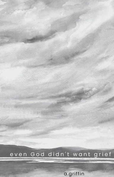 Even God Didn't Want Grief