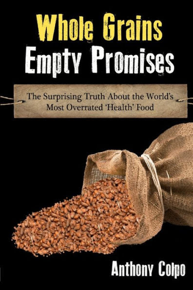 Whole Grains, Empty Promises: The Surprising Truth About The World's Most Overrated 'Health' Food