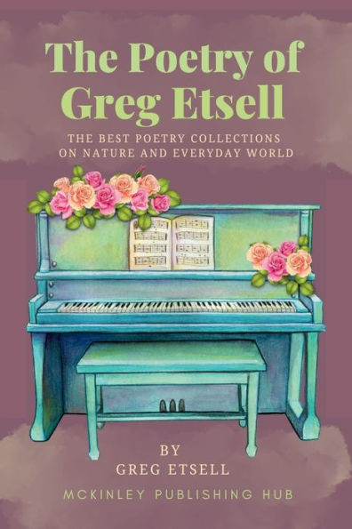 The Poetry Of Greg Etsell: The Best Poetry Collections On Nature And Everyday World