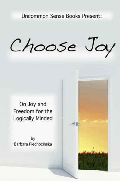 Choose Joy - On Joy And Freedom For The Logically Minded