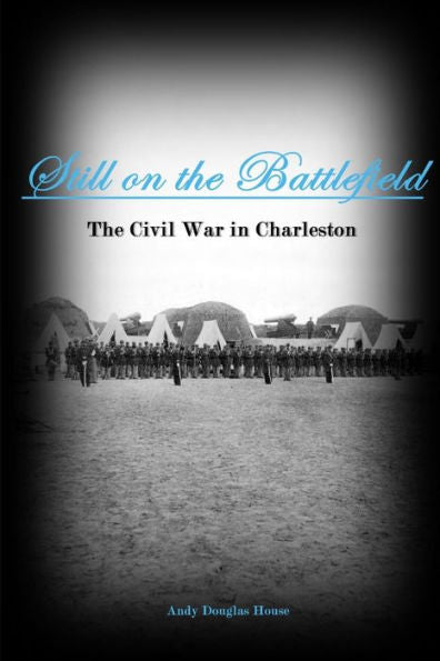 Still On The Battlefield: The Civil War In Charleston