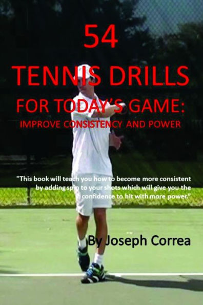 54 Tennis Drills For Today's Game: Improve Consistency And Power
