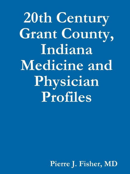 20Th Century Grant County, Indiana Medicine And Physician Profiles