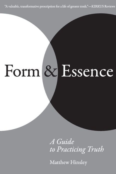 Form & Essence: A Guide To Practicing Truth