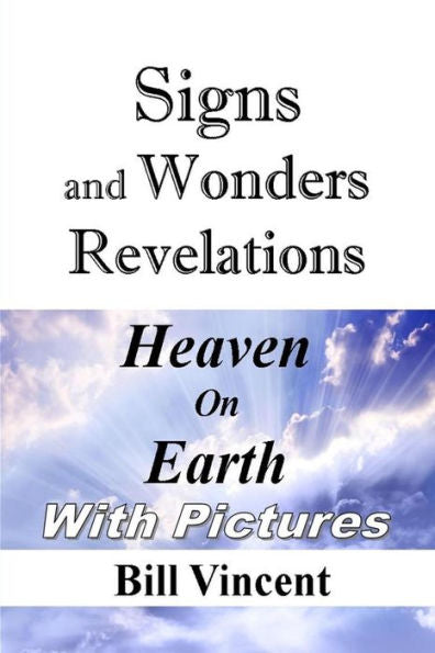Signs And Wonders Revelations: Heaven On Earth