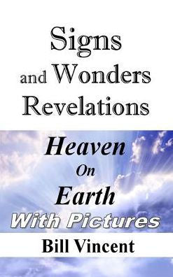 Signs And Wonders Revelations: Heaven On Earth