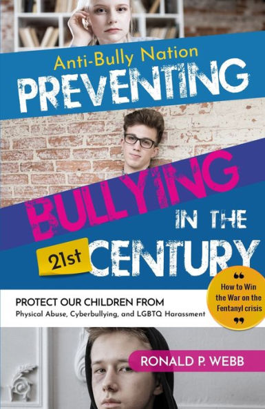 Anti-Bully Nation - Preventing Bullying In The 21St Century: Protect Our Children From Physical & Drug Abuse, Cyberbullying, And Lgbtq Harassment