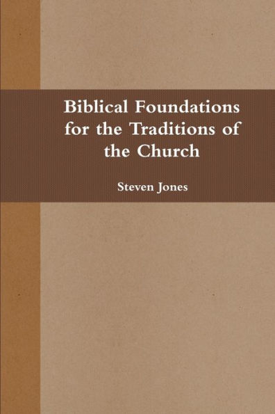 Biblical Foundations For The Traditions Of The Church