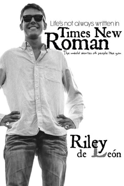 Life's Not Always Written In Times New Roman: The Untold Stories Of People Like You