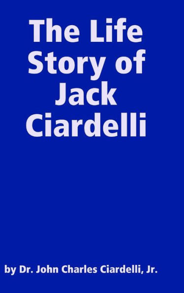 The Life Story Of Jack Ciardelli