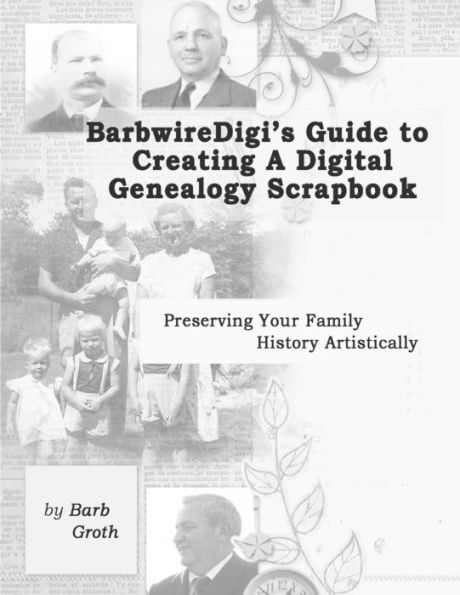 Barbwiredigi's Guide To Creating A Digital Genealogy Scrapbook
