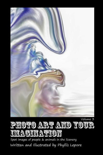 Photo Art And Your Imagination Volume 3