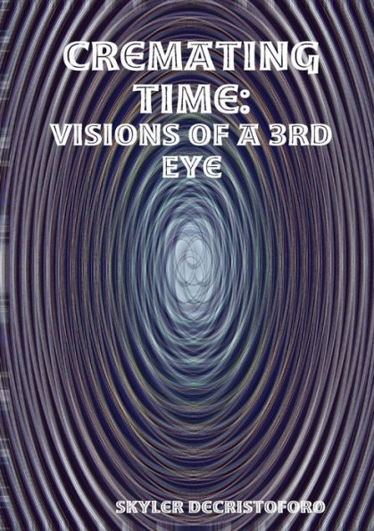 Cremating Time: Visions Of A 3Rd Eye