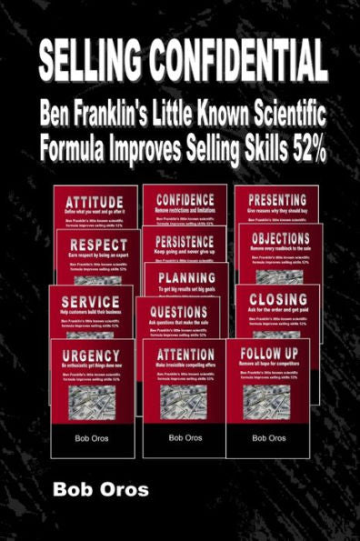 Selling Confidential: Ben Franklin's Little Known Scientific Formula Improves Selling Skills 52%%