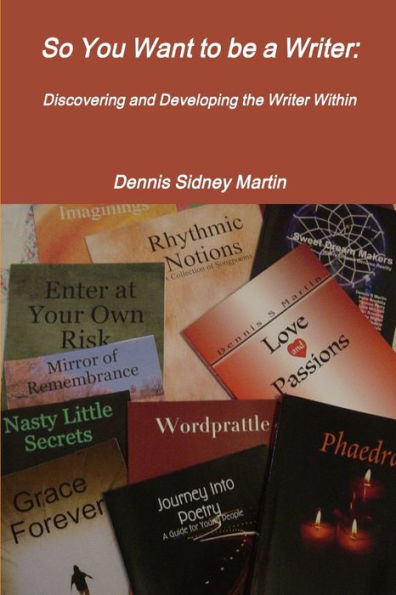 So You Want To Be A Writer: Discovering And Developing The Writer Within