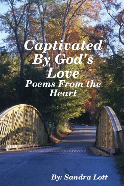 Captivated By God's Love: Poems From The Heart