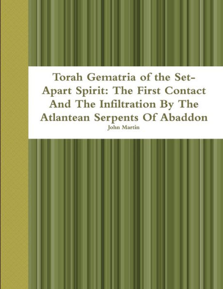 Torah Gematria Of The Set-Apart Spirit: The First Contact And The Infiltration By The Atlantean Serpents Of Abaddon (Hebrew Edition)