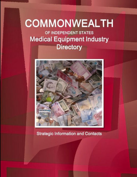 Commonwealth Of Independent States (Cis) Industry: Medical Equipment Industry Directory - Strategic Information And Contacts (World Business And Investment Library)