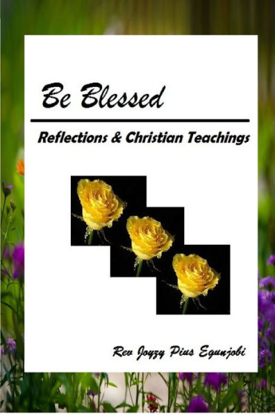 Be Blessed: Reflections And Christian Teachings