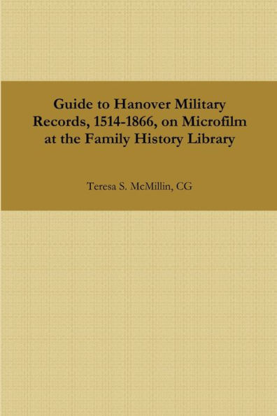 Guide To Hanover Military Records, 1514-1866, On Microfilm At The Family History Library