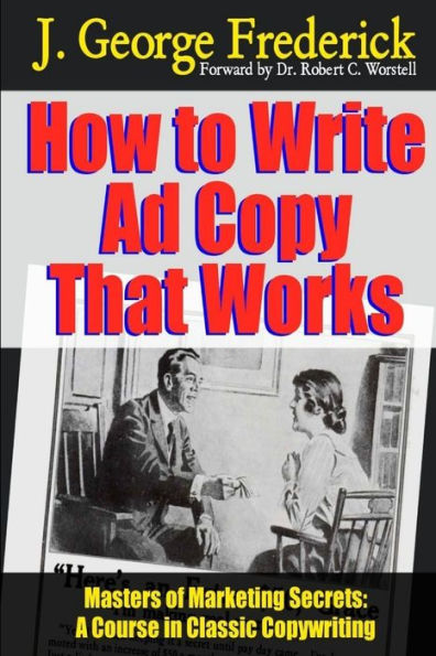 How To Write Ad Copy That Works - Masters Of Marketing Secrets: A Course In Classic Copywriting