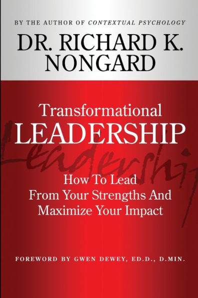 Transformational Leadership How To Lead From Your Strengths And Maximize Your Impact
