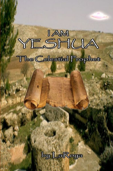 I Am Yeshua:The Celestial Prophet