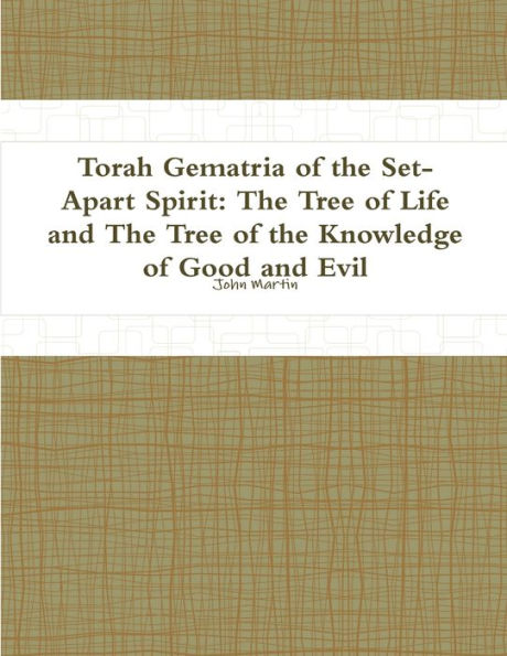 Torah Gematria Of The Set-Apart Spirit: The Tree Of Life And The Tree Of The Knowledge Of Good And Evil (Hebrew Edition)