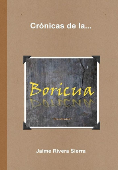 Crónicas De La Boricua; Descifradas (Spanish Edition)