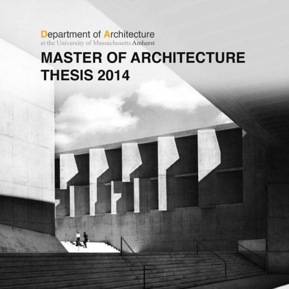 Umass Amherst Master Of Architecture Thesis 2014