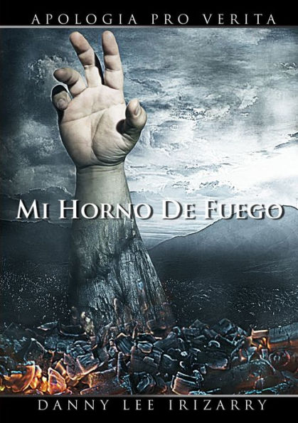 Mi Horno De Fuego - Apología Pro Verita (Spanish Edition)