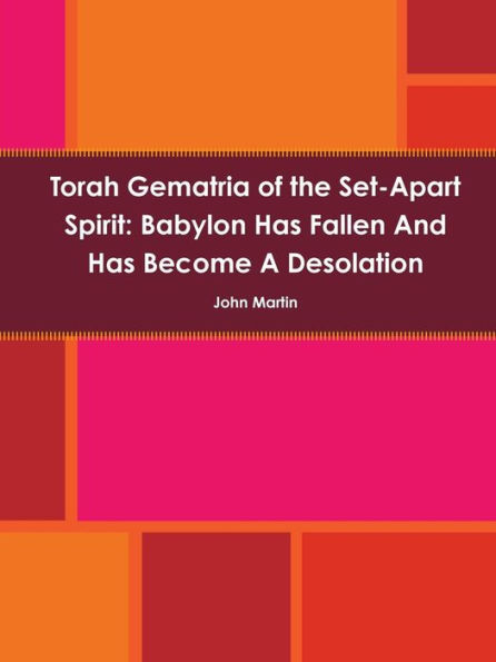 Torah Gematria Of The Set-Apart Spirit: Babylon Has Fallen And Has Become A Desolation (Hebrew Edition)