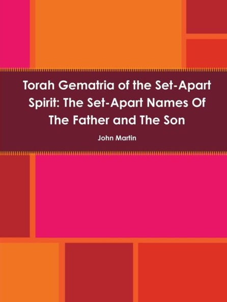 Torah Gematria Of The Set-Apart Spirit: The Set-Apart Names Of The Father And The Son (Hebrew Edition)