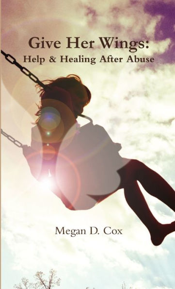 Give Her Wings: Help & Healing After Abuse