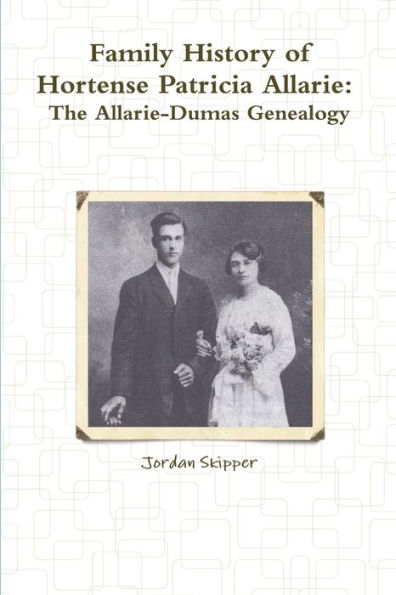 Family History Of Hortense Patricia Allarie: The Allarie-Dumas Genealogy