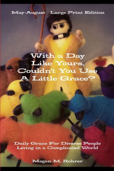 With A Day Like Yours, Couldn't You Use A Little Grace? May-August Large Print