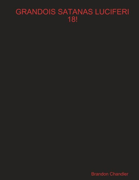 Grandois Satanas Luciferi 18!