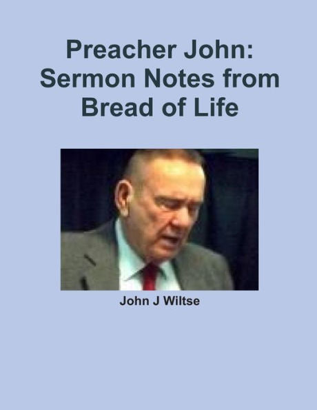 Preacher John: Sermon Notes From Bread Of Life
