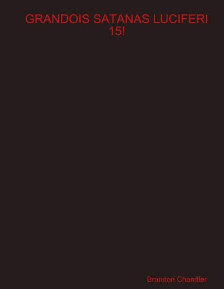 Grandois Satanas Luciferi 15!