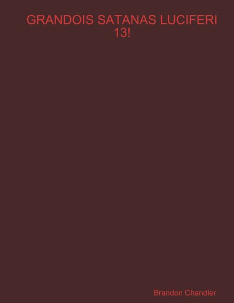 Grandois Satanas Luciferi 13!